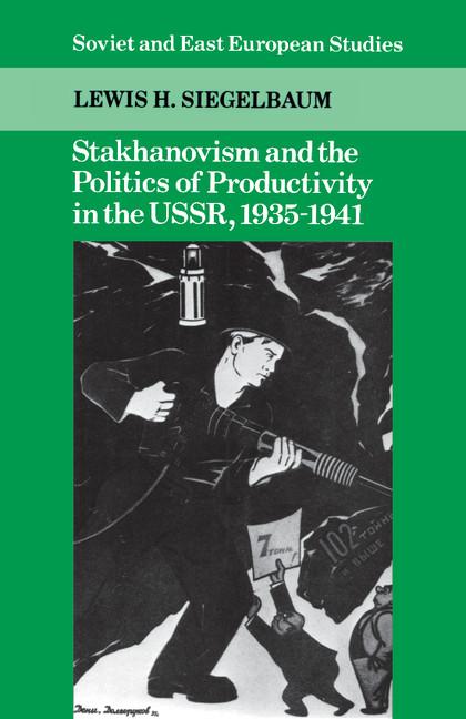 Stakhanovism and the Politics of Productivity in the USSR, 1935 1941 (Revised) - Ingram