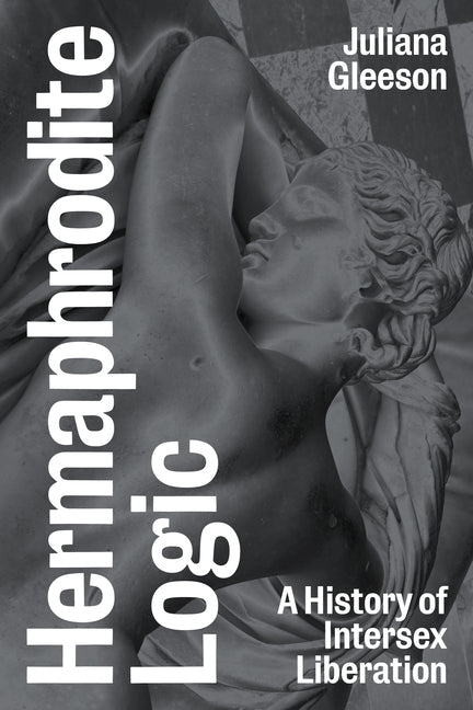 Hermaphrodite Logic: A History of Intersex Liberation - Ingram