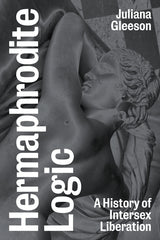 Hermaphrodite Logic: A History of Intersex Liberation - Ingram