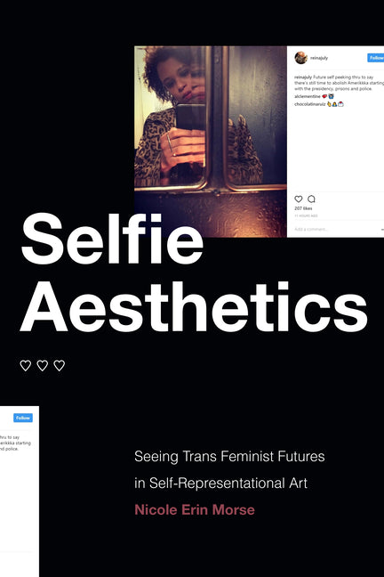 Selfie Aesthetics: Seeing Trans Feminist Futures in Self-Representational Art - Ingram