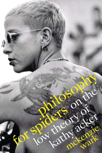 Philosophy for Spiders: On the Low Theory of Kathy Acker - Ingram