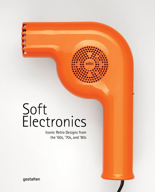 Soft Electronics: Iconic Retro Designs from the '60s, '70s, and '80s - Ingram