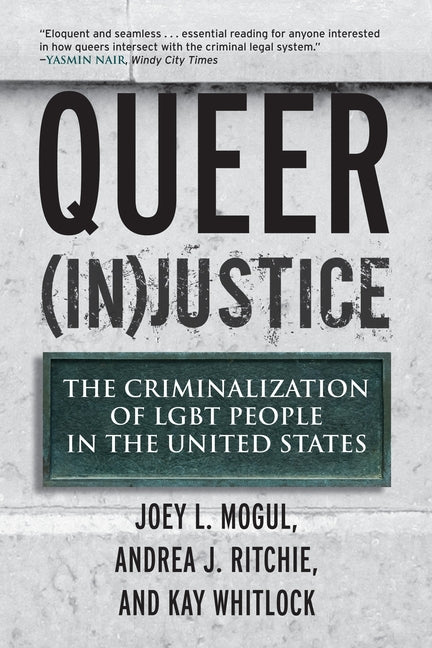 Queer (In)Justice: The Criminalization of LGBT People in the United States - Ingram