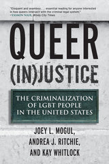 Queer (In)Justice: The Criminalization of LGBT People in the United States - Ingram