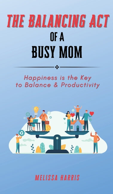 Balancing Act of A Busy Mom: Happiness is the Key to Balance & Productivity - Ingram