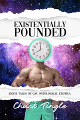 Existentially Pounded: Eight Tales Of Gay Ontological Erotica - Ingram