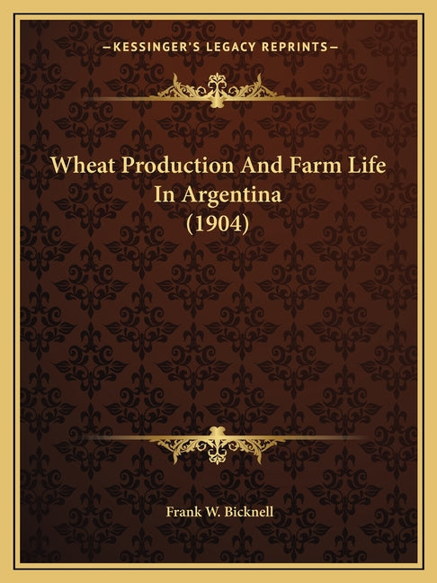 Wheat Production And Farm Life In Argentina (1904) - Ingram