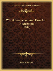 Wheat Production And Farm Life In Argentina (1904) - Ingram