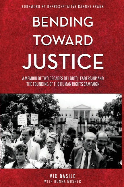 Bending Toward Justice: A Memoir of Two Decades of LGBT Leadership and the Founding of the Human Rights Campaign - Ingram