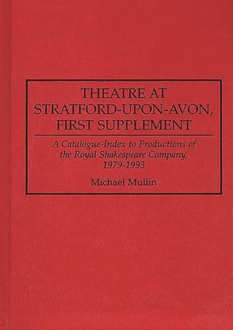 Theatre at Stratford-Upon-Avon, First Supplement: A Catalogue-Index to Productions of the Royal Shakespeare Company, 1979-1993 - Ingram