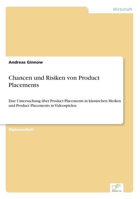 Chancen und Risiken von Product Placements: Eine Untersuchung über Product Placements in klassischen Medien und Product Placements in Videospielen - Ingram