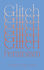 Glitch Feminism: A Manifesto - Ingram