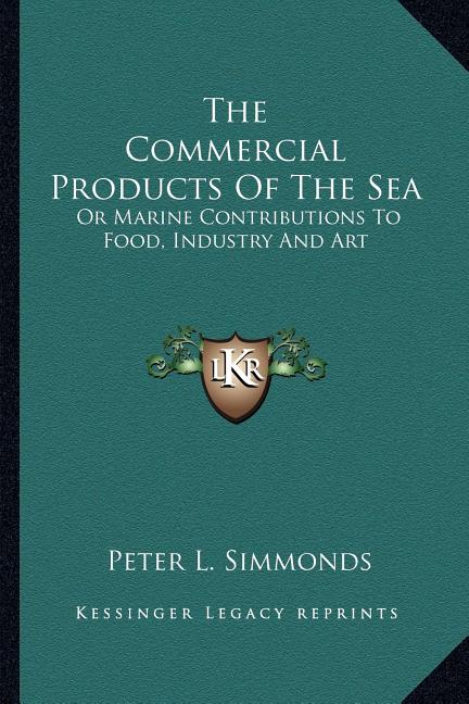 Commercial Products of the Sea the Commercial Products of the Sea: Or Marine Contributions to Food, Industry and Art or Marine Contributions to Food, - Ingram