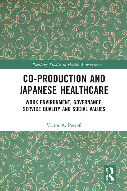 Co-production and Japanese Healthcare: Work Environment, Governance, Service Quality and Social Values - Ingram