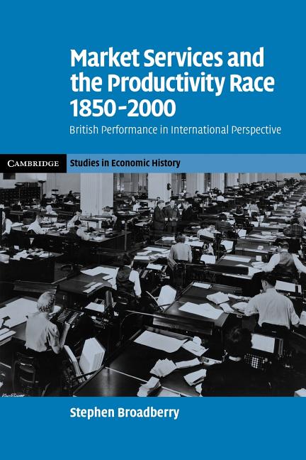Market Services and the Productivity Race, 1850 2000: British Performance in International Perspective - Ingram