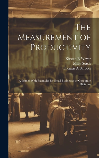 Measurement of Productivity: A Primer With Examples for Small Businesses or Corporate Divisions - Ingram