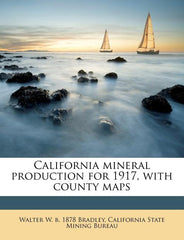 California Mineral Production for 1917, with County Maps Volume No.83 - Ingram
