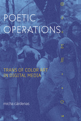 Poetic Operations: Trans of Color Art in Digital Media - Ingram