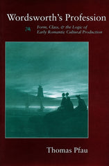 Wordsworth's Profession: Form, Class, and the Logic of Early Romantic Cultural Production - Ingram