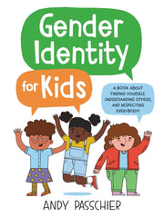 Gender Identity for Kids: A Book about Finding Yourself, Understanding Others, and Respecting Everybody! - Ingram