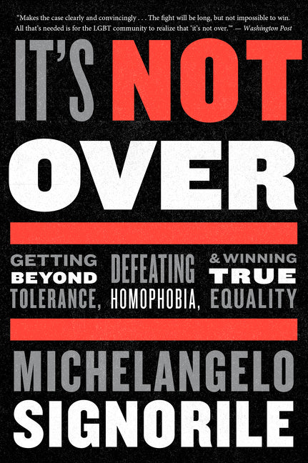 It's Not Over: Getting Beyond Tolerance, Defeating Homophobia, and Winning True Equality - Ingram
