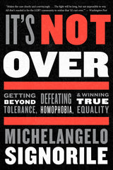 It's Not Over: Getting Beyond Tolerance, Defeating Homophobia, and Winning True Equality - Ingram