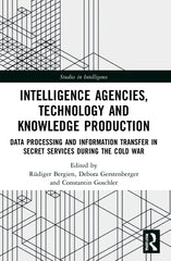 Intelligence Agencies, Technology and Knowledge Production: Data Processing and Information Transfer in Secret Services during the Cold War - Ingram