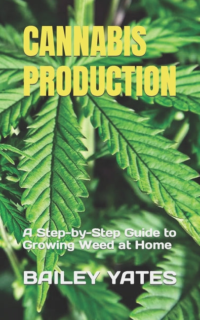 Cannabis Production: A Step-by-Step Guide to Growing Weed at Home - Ingram