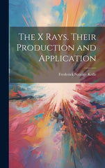 X Rays. Their Production and Application - Ingram