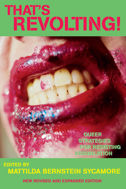That's Revolting!: Queer Strategies for Resisting Assimilation (Revised, Expanded) - Ingram