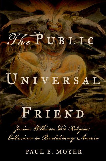 Public Universal Friend: Jemima Wilkinson and Religious Enthusiasm in Revolutionary America - Ingram