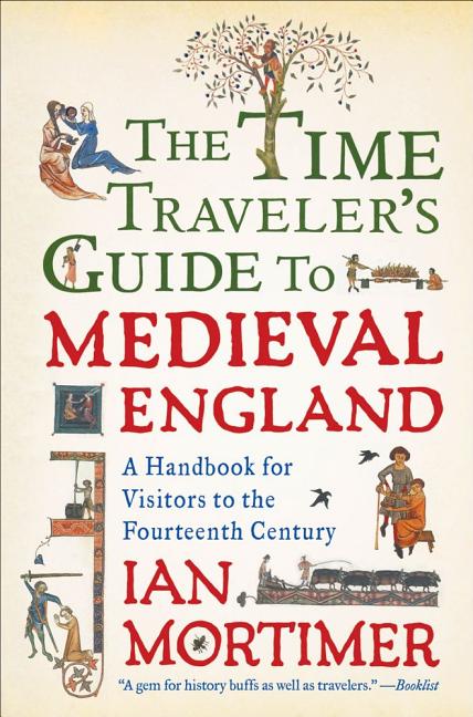 Time Traveler's Guide to Medieval England: A Handbook for Visitors to the Fourteenth Century - Ingram