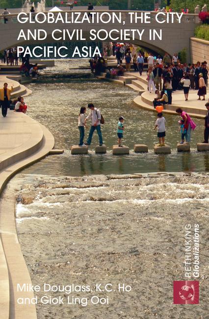 Globalization, the City and Civil Society in Pacific Asia: The Social Production of Civic Spaces - Ingram