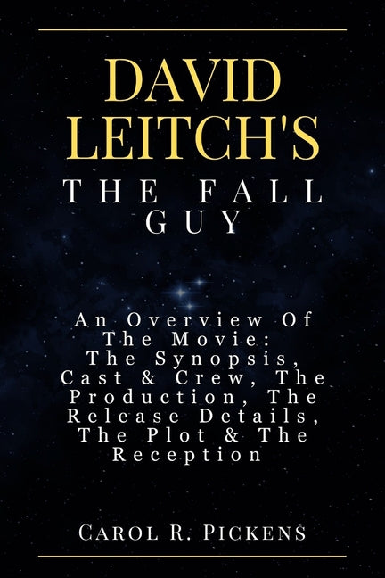 David Leitch's the Fall Guy: An Overview Of The Movie: The Synopsis, Cast & Crew, The Production, The Release Details, The Plot & The Reception - Ingram