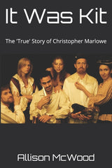 It Was Kit: The 'True' Story of Christopher Marlowe - Ingram