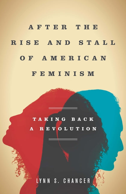 After the Rise and Stall of American Feminism: Taking Back a Revolution - Ingram