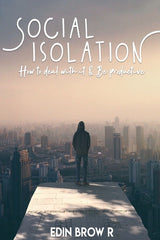 Social Isolation: How to deal with it and be Highly Productive - Ingram