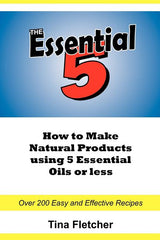 Essential 5: How to Make Natural Products using 5 Essential Oils or Less - Ingram
