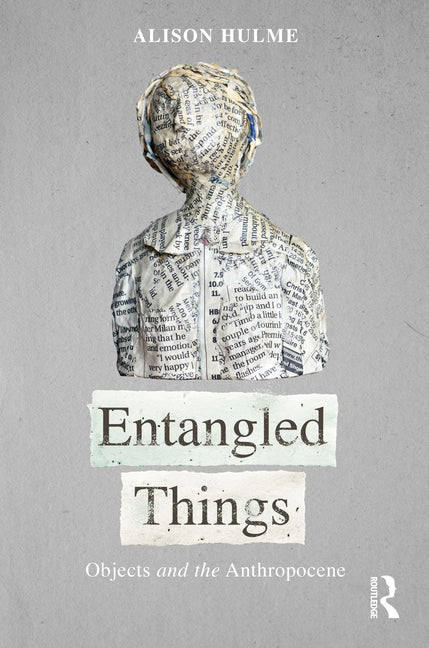 Entangled Things: Objects and the Anthropocene - Ingram