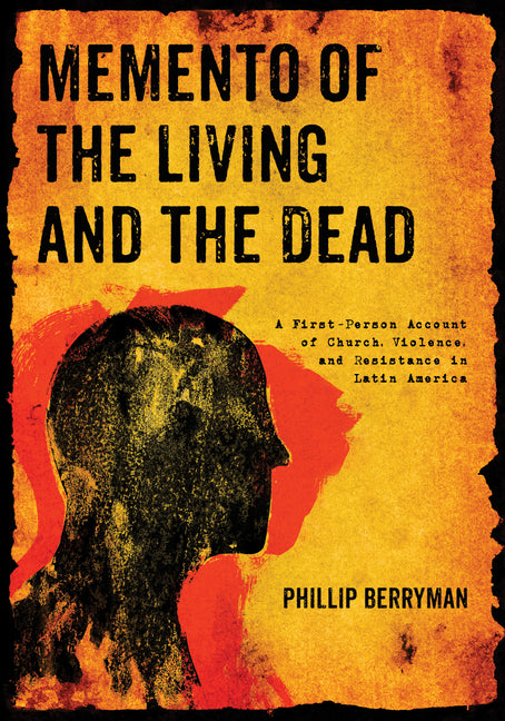 Memento of the Living and the Dead: A First-Person Account of Church, Violence, and Resistance in Latin America - Ingram