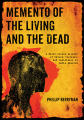 Memento of the Living and the Dead: A First-Person Account of Church, Violence, and Resistance in Latin America - Ingram
