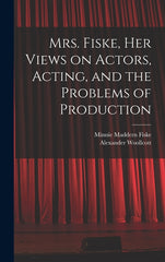 Mrs. Fiske, her Views on Actors, Acting, and the Problems of Production - Ingram