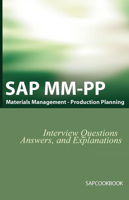 SAP MM / Pp Interview Questions, Answers, and Explanations: SAP Production Planning Certification - Ingram