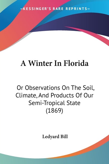 Winter In Florida: Or Observations On The Soil, Climate, And Products Of Our Semi-Tropical State (1869) - Ingram
