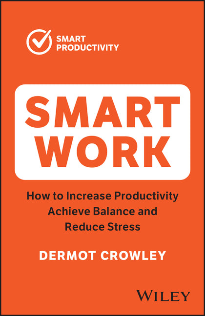 Smart Work: How to Increase Productivity, Achieve Balance and Reduce Stress - Ingram