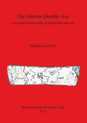 Minoan Double Axe: An experimental study of production and use - Ingram