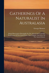 Gatherings Of A Naturalist In Australasia: Being Observations Principally On The Animal And Vegetable Productions Of New South Wales, New Zealand, And - Ingram