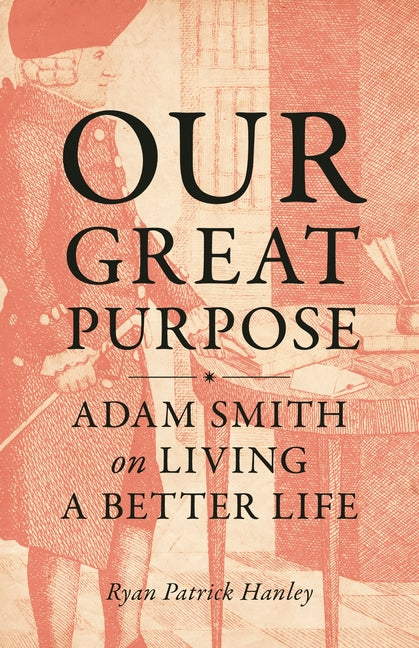 Our Great Purpose: Adam Smith on Living a Better Life - Ingram