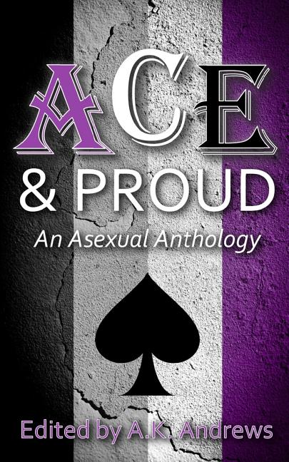 Ace & Proud: An Asexual Anthology - Ingram