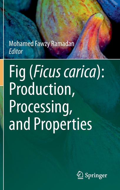 Fig (Ficus Carica): Production, Processing, and Properties (2023) - Ingram